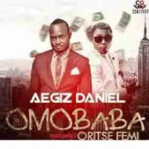 Aegiz Daniel - Omo Baba  Ft. Oritse femi